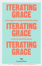 Iterating Grace. Perle di saggezza e scomode verità della Silicon Valley. La storia ritrovata di Koons Crooks