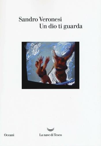 Un dio ti guarda - Sandro Veronesi - Libro La nave di Teseo 2016, Oceani | Libraccio.it