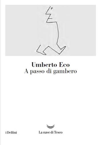 A passo di gambero. Guerre calde e populismo mediatico - Umberto Eco - Libro La nave di Teseo 2016, I delfini | Libraccio.it