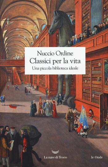 Classici per la vita. Una piccola biblioteca ideale - Nuccio Ordine - Libro La nave di Teseo 2016, Le onde | Libraccio.it