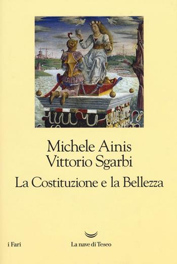 La Costituzione e la bellezza. Ediz. illustrata - Michele Ainis, Vittorio Sgarbi - Libro La nave di Teseo 2016, I fari | Libraccio.it