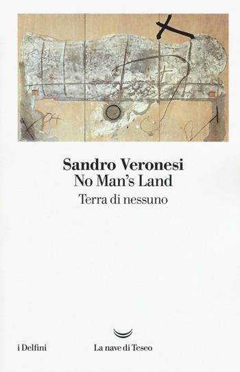 No man's land. Terra di nessuno - Sandro Veronesi - Libro La nave di Teseo 2016, I delfini | Libraccio.it