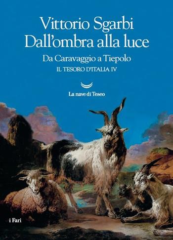 Dall'ombra alla luce. Da Caravaggio a Tiepolo. Il tesoro d'Italia. Vol. 4 - Vittorio Sgarbi - Libro La nave di Teseo 2016, I fari | Libraccio.it