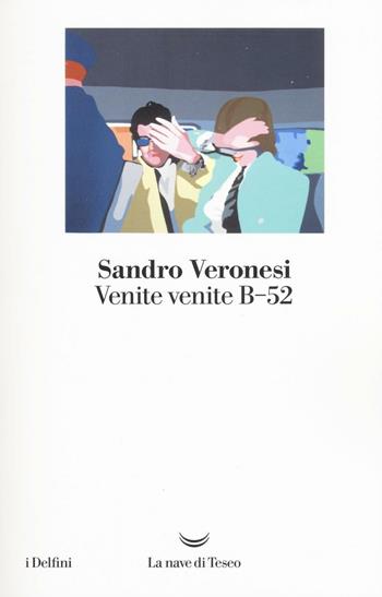 Venite venite B-52 - Sandro Veronesi - Libro La nave di Teseo 2016, I delfini | Libraccio.it