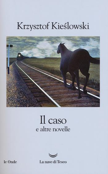 Il caso e altre novelle - Krzysztof Kieslowski - Libro La nave di Teseo 2017, Le onde | Libraccio.it