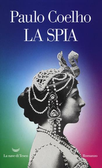 La spia - Paulo Coelho - Libro La nave di Teseo 2016, Oceani | Libraccio.it