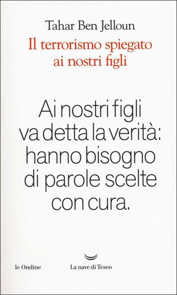 Il terrorismo spiegato ai nostri figli - Tahar Ben Jelloun - Libro La nave di Teseo 2017, Le ondine | Libraccio.it