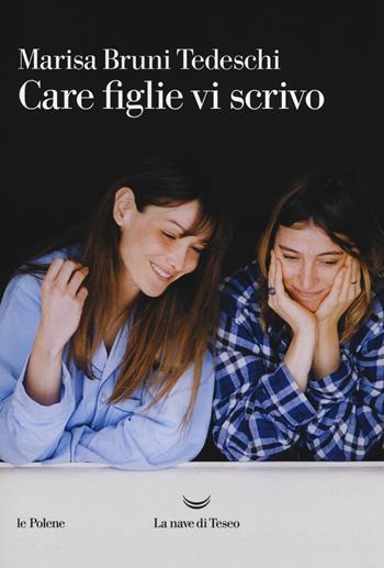 Care figlie vi scrivo - Marisa Bruni Tedeschi - Libro La nave di Teseo 2017, Le polene | Libraccio.it
