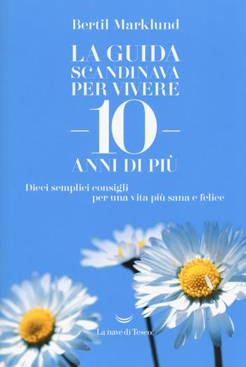 La guida scandinava per vivere 10 anni di più. Dieci semplici consigli per una vita più sana e felice - Bertil Marklund - Libro La nave di Teseo 2017, Le onde | Libraccio.it