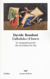 L'allodola e il fuoco. Le cinquanta poesie che accendono la vita