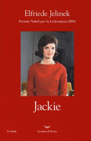 Jackie - Elfriede Jelinek - Libro La nave di Teseo 2017, Le onde | Libraccio.it