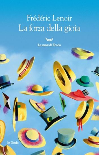 La forza della gioia - Frédéric Lenoir - Libro La nave di Teseo 2017, Le onde | Libraccio.it