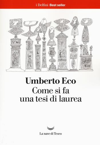 Come si fa una tesi di laurea - Umberto Eco - Libro La nave di Teseo 2017, I delfini. Best seller | Libraccio.it