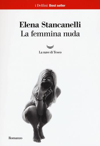 La femmina nuda - Elena Stancanelli - Libro La nave di Teseo 2017, I delfini. Best seller | Libraccio.it