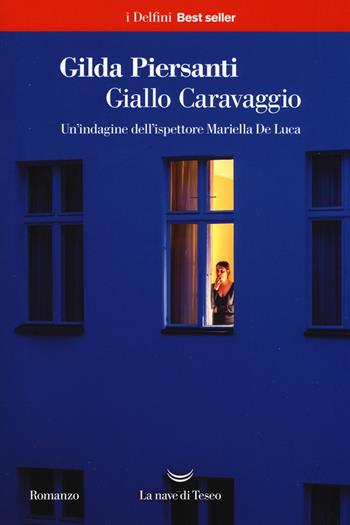 Giallo Caravaggio. Un'indagine dell'ispettore Mariella De Luca - Gilda Piersanti - Libro La nave di Teseo 2017, I delfini. Best seller | Libraccio.it