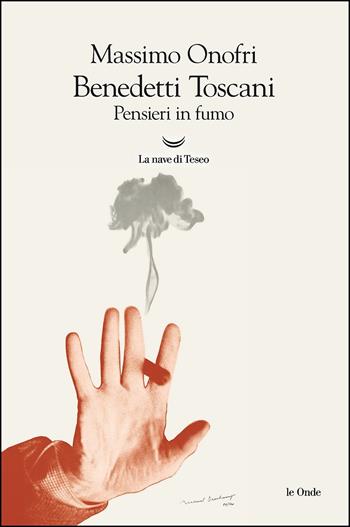Benedetti Toscani. Pensieri in fumo - Massimo Onofri - Libro La nave di Teseo 2017, Le onde | Libraccio.it