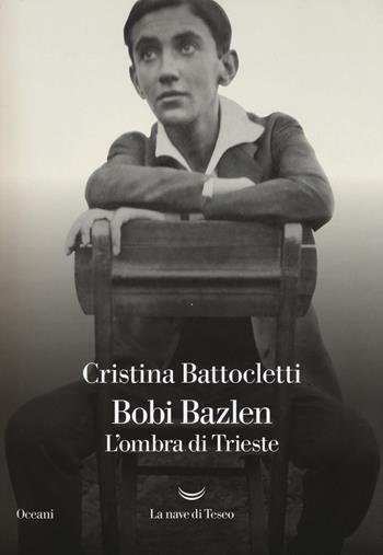 Bobi Bazlen. L'ombra di Trieste - Cristina Battocletti - Libro La nave di Teseo 2017, Oceani | Libraccio.it