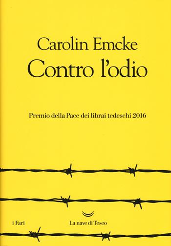 Contro l'odio - Carolin Emcke - Libro La nave di Teseo 2017, I fari | Libraccio.it