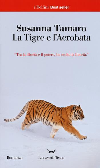 La tigre e l'acrobata - Susanna Tamaro - Libro La nave di Teseo 2017, I delfini. Best seller | Libraccio.it