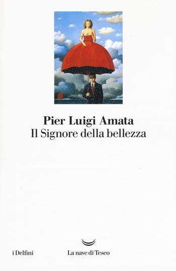 Il signore della bellezza - Pier Luigi Amata - Libro La nave di Teseo 2017, I delfini | Libraccio.it