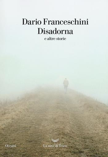 Disadorna e altre storie - Dario Franceschini - Libro La nave di Teseo 2017, Oceani | Libraccio.it