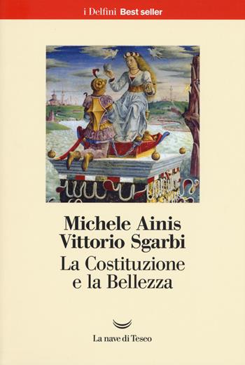 La Costituzione e la bellezza. Ediz. a colori - Michele Ainis, Vittorio Sgarbi - Libro La nave di Teseo 2017, I delfini. Best seller | Libraccio.it