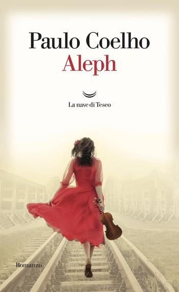 Aleph - Paulo Coelho - Libro La nave di Teseo 2017, I libri di Paulo Coelho | Libraccio.it