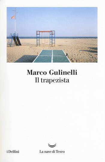 Il trapezista - Marco Gulinelli - Libro La nave di Teseo 2017, I delfini | Libraccio.it