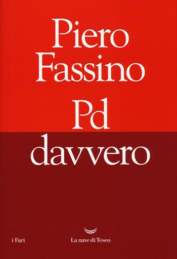 Pd davvero - Piero Fassino - Libro La nave di Teseo 2017, I fari | Libraccio.it