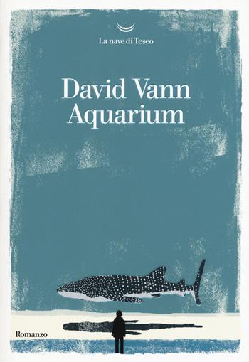 Aquarium - David Vann - Libro La nave di Teseo 2017, Oceani | Libraccio.it