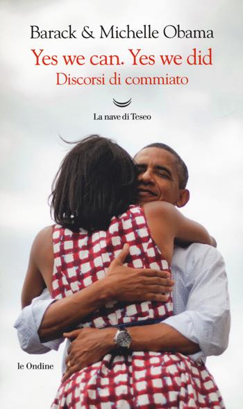 Yes, we can. Yes, we did. Discorsi di commiato - Michelle Obama, Barack Obama - Libro La nave di Teseo 2017, Le ondine | Libraccio.it
