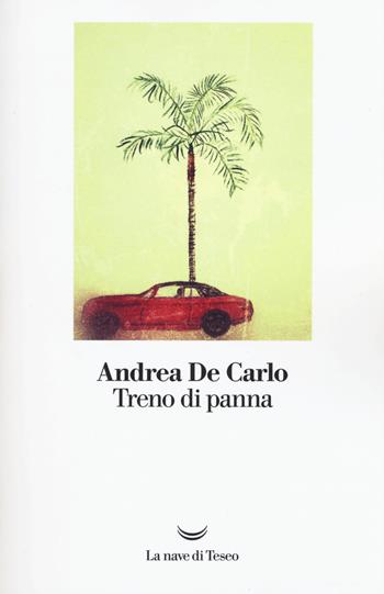 Treno di panna - Andrea De Carlo - Libro La nave di Teseo 2017 | Libraccio.it