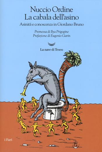 La cabala dell'asino. Asinità e conoscenza in Giordano Bruno. Nuova ediz. - Nuccio Ordine - Libro La nave di Teseo 2017, I fari | Libraccio.it