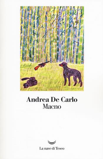Macno - Andrea De Carlo - Libro La nave di Teseo 2017, I libri di Andrea De Carlo | Libraccio.it