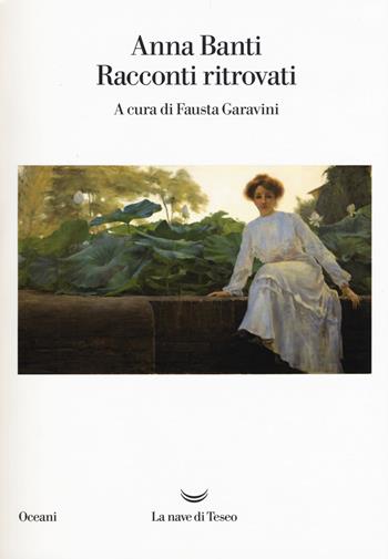 Racconti ritrovati - Anna Banti - Libro La nave di Teseo 2017, Oceani | Libraccio.it