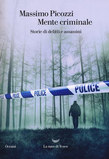 Mente criminale. Storie di delitti e assassini - Massimo Picozzi - Libro La nave di Teseo 2017, Oceani | Libraccio.it