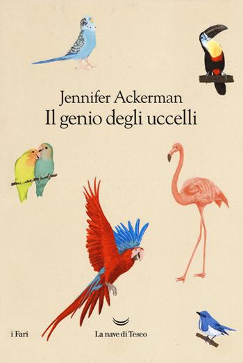 Il genio degli uccelli - Jennifer Ackerman - Libro La nave di Teseo 2018, I fari | Libraccio.it