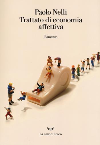 Trattato di economia affettiva - Paolo Nelli - Libro La nave di Teseo 2018, Oceani | Libraccio.it