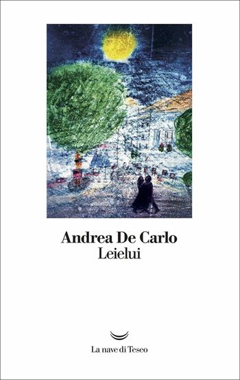 Leielui - Andrea De Carlo - Libro La nave di Teseo 2018, I libri di Andrea De Carlo | Libraccio.it