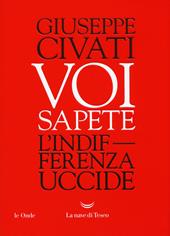 Voi sapete. L'indifferenza uccide