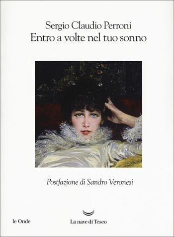 Entro a volte nel tuo sonno - Sergio Claudio Perroni - Libro La nave di Teseo 2018, Le onde | Libraccio.it