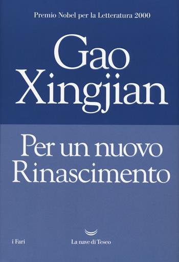 Per un nuovo rinascimento - Xingjian Gao - Libro La nave di Teseo 2018, I fari | Libraccio.it