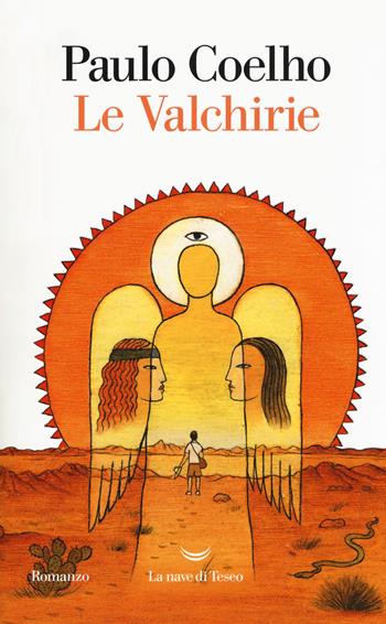 Le valchirie - Paulo Coelho - Libro La nave di Teseo 2018, I libri di Paulo Coelho | Libraccio.it