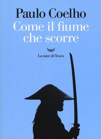 Come il fiume che scorre - Paulo Coelho - Libro La nave di Teseo 2018, I libri di Paulo Coelho | Libraccio.it