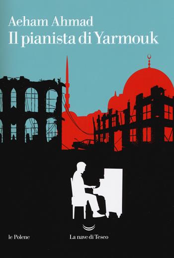 Il pianista di Yarmouk - Aeham Ahmad - Libro La nave di Teseo 2018, Le polene | Libraccio.it