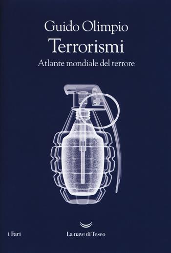 Terrorismi. Atlante mondiale del terrore - Guido Olimpio - Libro La nave di Teseo 2018, I fari | Libraccio.it