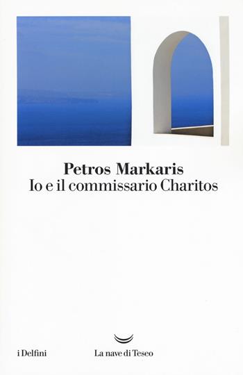 Io e il commissario Charitos - Petros Markaris - Libro La nave di Teseo 2018, I delfini | Libraccio.it