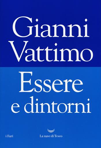 Essere e dintorni - Gianni Vattimo - Libro La nave di Teseo 2018, I fari | Libraccio.it