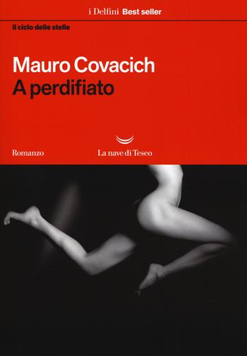A perdifiato. Il ciclo delle stelle - Mauro Covacich - Libro La nave di Teseo 2018, I delfini. Best seller | Libraccio.it