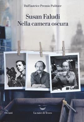 Nella camera oscura - Susan Faludi - Libro La nave di Teseo 2019, Oceani | Libraccio.it